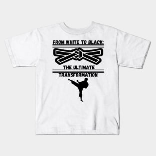 From White To Black: The Ultimate Transformation Blackbelt Karate Kids T-Shirt